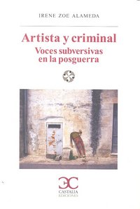 Artista y criminal. Voces subversivas en la posguerra, de Zoe Alameda, Irene | portada del libro