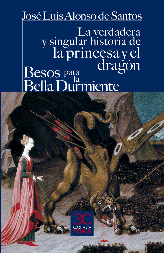 La verdadera y singular historia de la princesa y el dragón / Besos para le bella durmiente, de Alonso de Santos, José Luis |