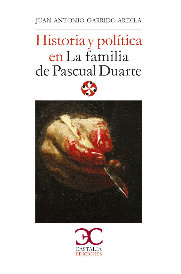 Historia y política en "La familia de Pascual Duarte", de Garrido Ardila, Juan Antonio | portada del libro
