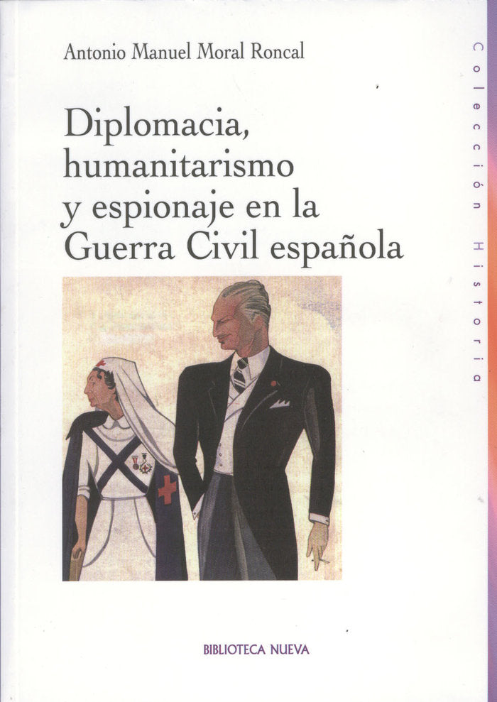 Diplomacia, humanitarismo y espionaje en la Guerra Civil española, de Moral Roncal, Antonio M. | portada del libro