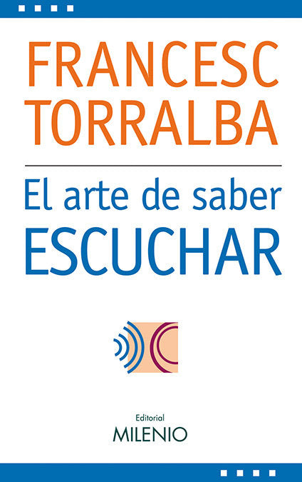 El arte de saber escuchar, de Torralba Roselló, Francesc | portada del libro