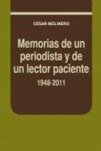 Memorias de un periodista y de un lector paciente. 1948-2011, de Molinero Santamaría, César | portada del libro