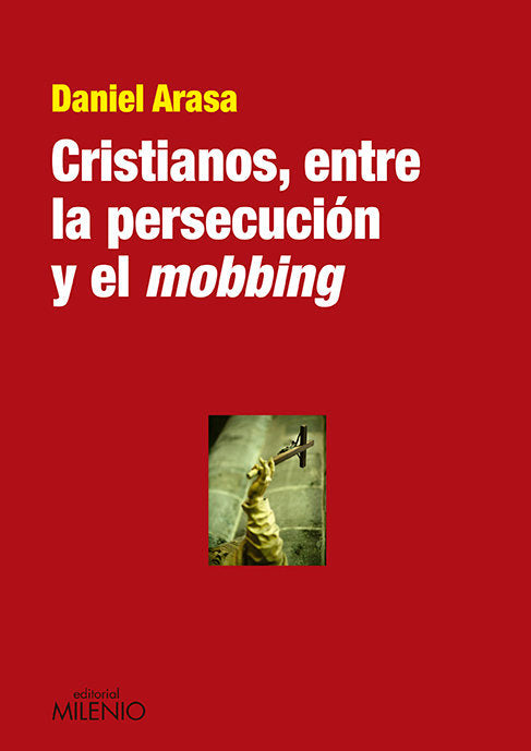 Cristianos, entre la persecución y el mobbing, de Arasa Favà, Daniel | portada del libro