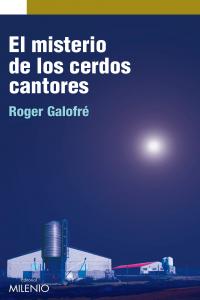 El misterio de los cerdos cantores, de Galofré Mercadé, Roger | portada del libro