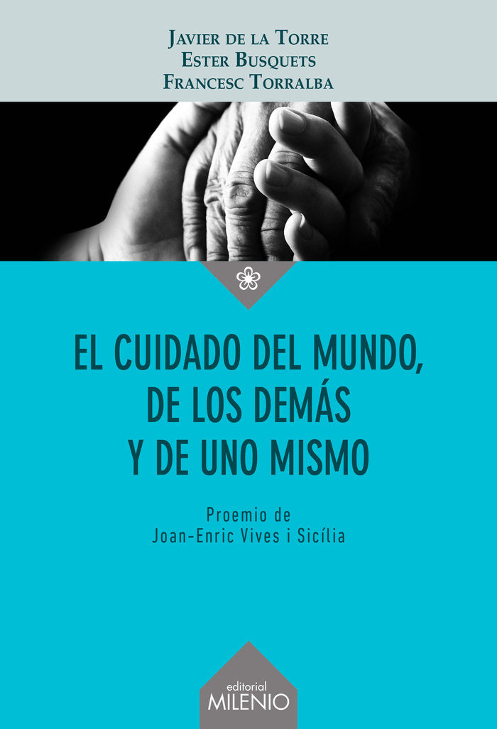 EL CUIDADO DEL MUNDO DE LOS DEMAS Y DE UNO MISMO, de DE LA TORRE, JAVIER | portada del libro