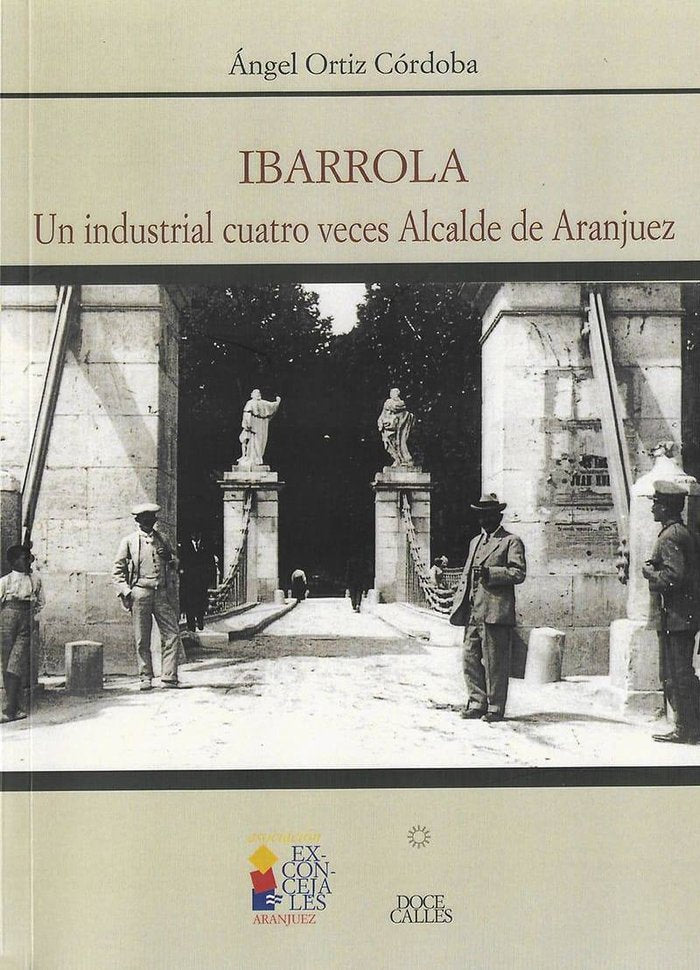 Ibarrola. Un industrial cuatro veces Alcalde de Aranjuez, de Ortiz Córdoba, Ángel | portada del libro