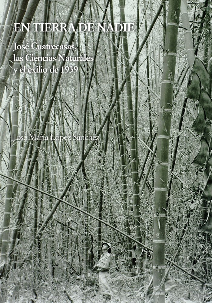 En tierra de nadie. José Cuatrecasas, las Ciencias Naturales y el exilio de 1939, de López Sánchez, José María | portada del
