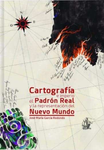 CARTOGRAFIA E IMPERIO EL PADRON REAL Y LA REPRESENTACION DEL NUEV, de GARCIA REDONDO, JOSE MARIA | portada del libro