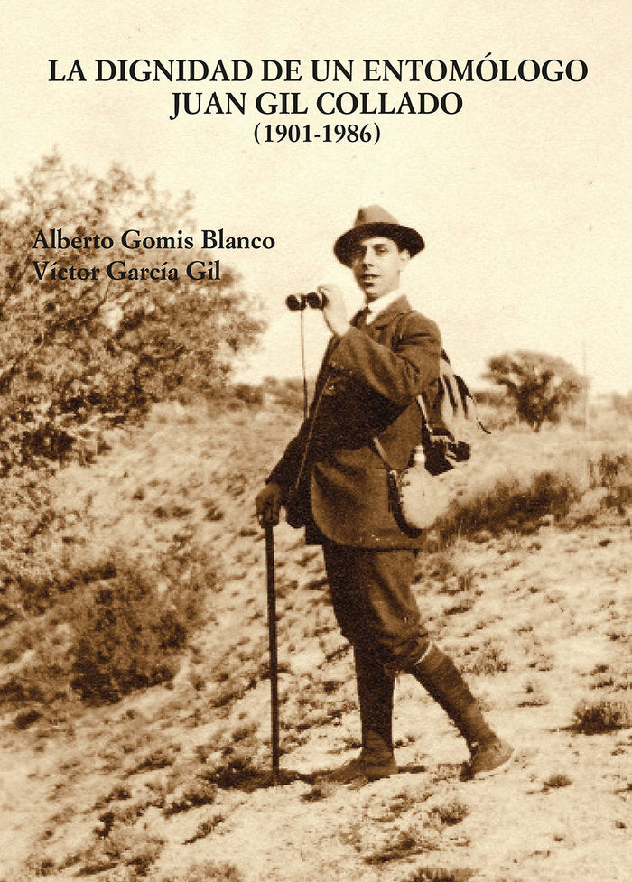LA DIGNIDAD DE UN ENTOMOLOGO JUAN GIL COLLADO (1901-1986), de GOMIS BLANCO, ALBERTO | portada del libro