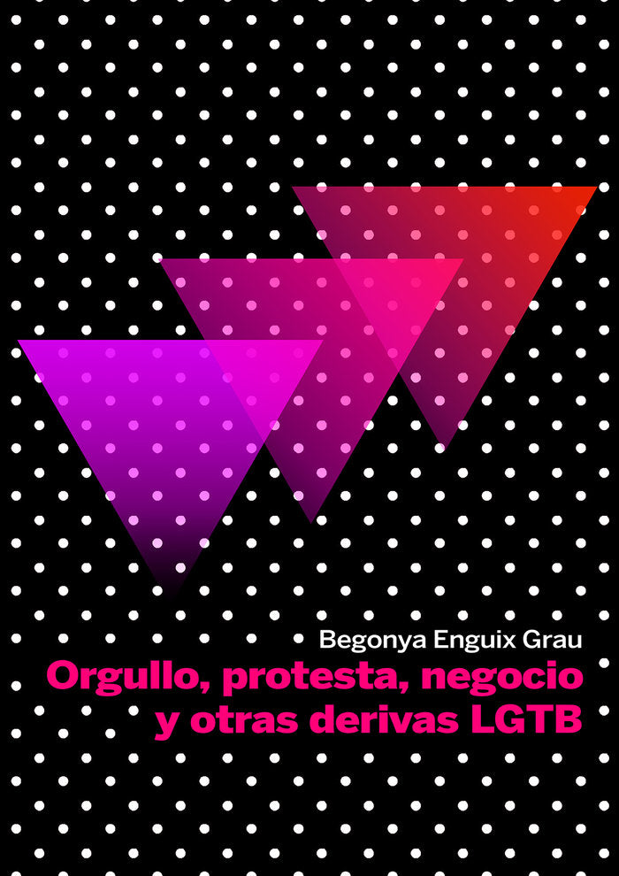 Orgullo, protesta, negocio y otras derivas LGTB, de Enguix Grau, Begonya | portada del libro