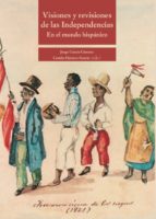 VISIONES Y REVISIONES DE LAS INDEPENDENCIAS EN EL MUNDO HIS, de JORGE GARCIA GIMENO | portada del libro