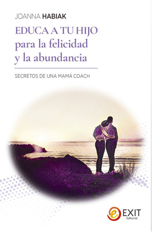 EDUCA A TU HIJO PARA LA FELICIDAD Y LA ABUNDANCIA, de HABIAK,JOANNA | portada del libro
