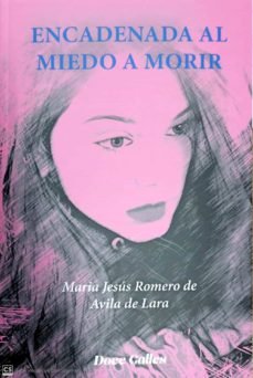 Encadenada al miedo a morir, de ROMERO DE AVILA DE LARA, MARIA JESUS | portada del libro