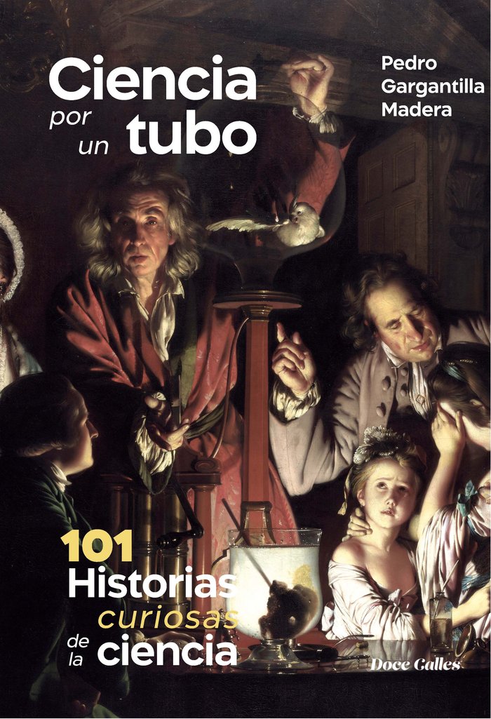Ciencia por un tubo. 101 Historias de la ciencia., de GARGANTILLA MADERA, PEDRO | portada del libro