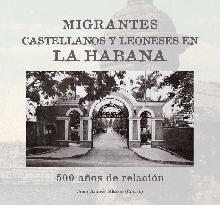 MIGRANTES CASTELLANOS Y LEONESES EN LA HABANA. 500 AÑOS DE RELACION, de BLANCO RODRIGUE, JUAN ANDRES | portada del libro