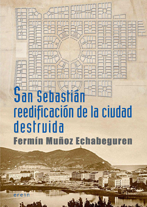 SAN SEBASTIAN REEDIFICACION DE LA CIUDAD DESTRUIDA, de FERMíN MUñOZ ECHABEGUREN | portada del libro