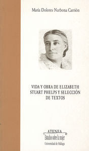 Vida y Obra de Elizabeth Stuart Phelps y selección de textos, de Narbona Carrión, María Dolores | portada del libro
