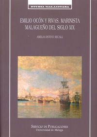 Emilio Ocón y Rivas, marinista malagueño del Siglo XIX, de Esteve Secall, Amelia | portada del libro