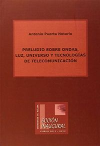 Preludio sobre ondas, luz, universo y tecnologías de telecomunicación, de Puerta Notario, Antonio | portada del libro