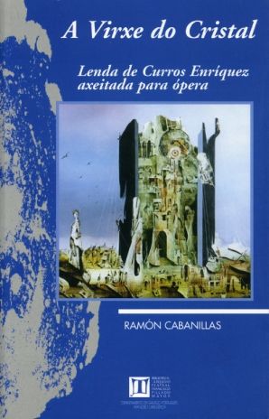 A virxe do cristal. Lenda de Curros Enríquez axeitada para ópera, de Ramón Cabanillas | portada del libro