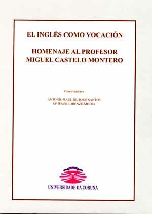 El inglés como vocación. Homenaje al profesor Miguel Castelo Montero, de Antonio Raúl de Toro Santos | portada del libro