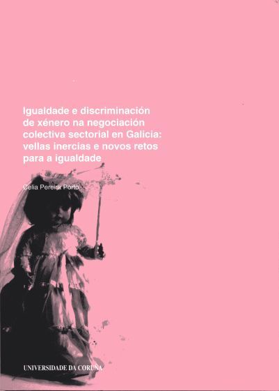 Igualdade e discriminación de xénero na negociación colectiva sectorial en Galicia. Vellas inercias, de Pereira Porto | porta