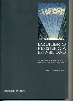 Equilibrio, resistencia, estabilidad. Conceptos fundamentales de resistencia y mecánica de materiale, de Suárez Riestra | por