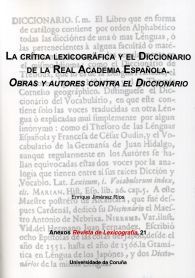 La crítica lexicográfica y el Diccionario de la Real Academia Española. Obras y autores contra el Di, de Jiménez Ríos, Enriqu