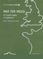 MAR POR MEDIO O CAMIÑO INGLES EN INGLATERRA, de CARLOS J. RODRIGUEZ CARRO | portada del libro