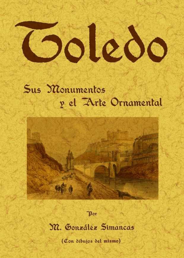Toledo: sus monumentos y el arte ornamental, de González Simancas, Manuel | portada del libro