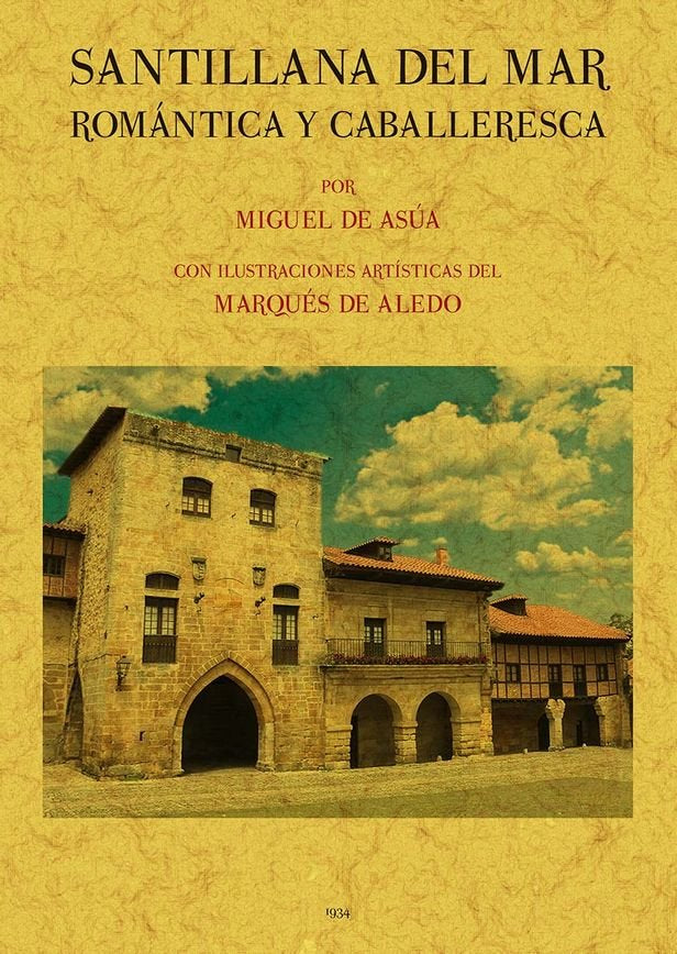 Santillana del Mar, romántica y caballeresca, de Asua Campos, Miguel de | portada del libro