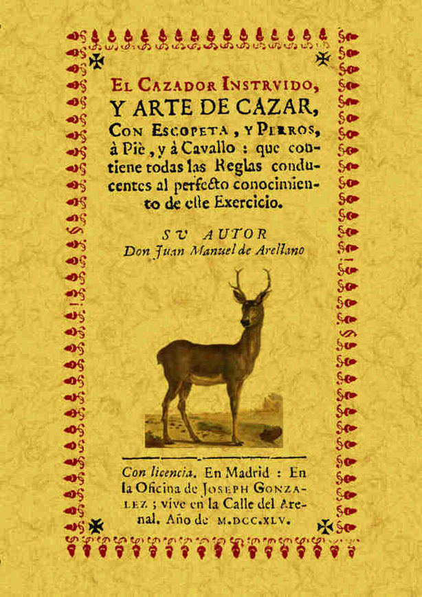 El cazador instruído, y arte de cazar, con escopeta, y perros, a pie, y a cavallo, de Arellano, Juan Manuel de | portada del