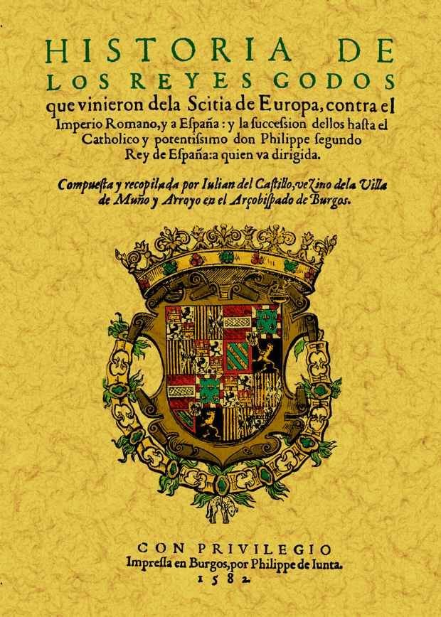 Historia de los reyes godos que vinieron de la scitia de Europa contra el Imperio romano, de Castillo, Julian del | portada d