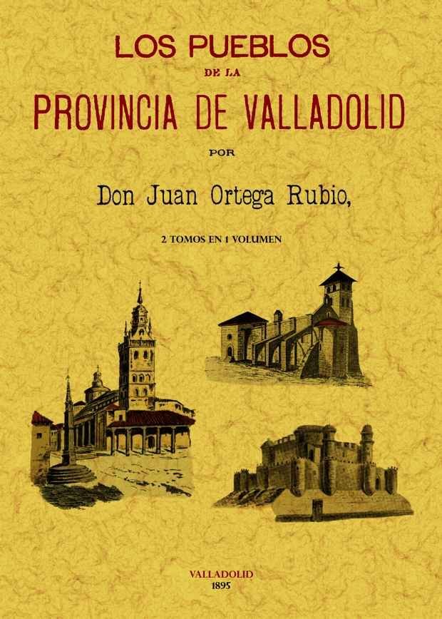 Los pueblos de la provincia de Valladolid, de Ortega Rubio, Juan | portada del libro