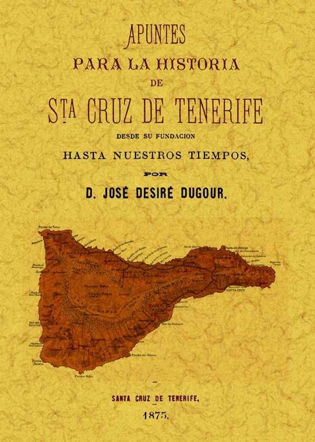 Apuntes para la historia de Santa Cruz de Tenerife, de Desiré Dugoru, José | portada del libro