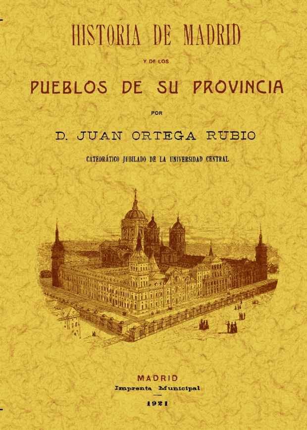 Historia de Madrid y de los pueblos de su provincia, de Ortega Rubio, Juan | portada del libro