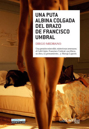 Una puta albina colgada del brazo de Francisco Umbral, de Medrano Fernández, Diego | portada del libro