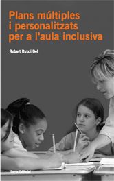 Plans múltiples i personalitzats per a l'aula inclusiva, de Ruiz Bel, Robert | portada del libro
