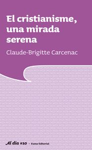 CRISTIANISME, UNA MIRADA SERENA, EL, de CARCENAC PUJOL, CLAUDE-BRIGITTE | portada del libro