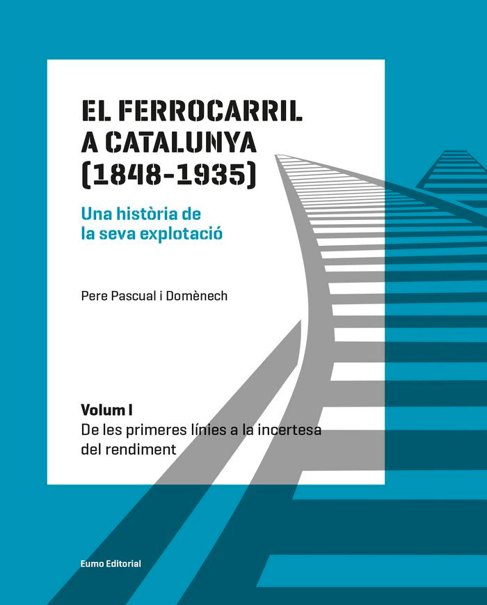 El ferrocarril a Catalunya (1848-1935). Una història de la seva explotació. Volum I, de Pascual Domènech, Pere | portada del