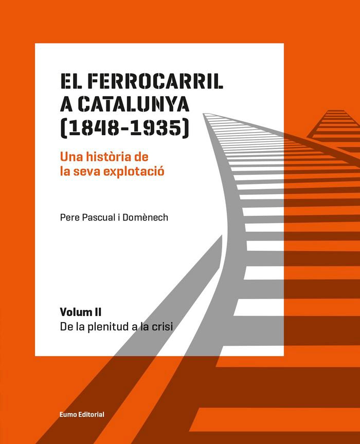 El ferrocarril a Catalunya (1848-1935). Una història de la seva explotació. Volum II, de Pascual Domènech, Pere | portada del