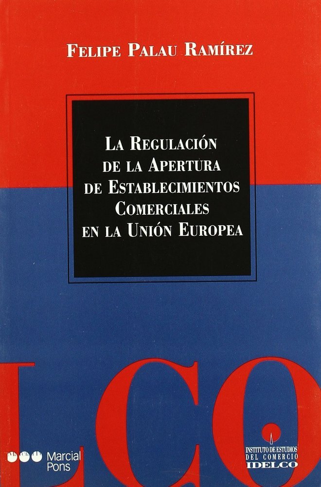 REGULACION DE LA APERTURA DE LA ESTABLECIMIENTOS COMERCIALES EN LA UNION EUROPEA, LA, de PALAU RAMIREZ | portada del libro