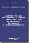 ¿FUENTES FORMALES DEL DERECHO O ELEMENTOS MEDIADORES ENTRE LA NATURALEZA DE LAS COSAS Y LOS HECHOS J, de VALLET DE GOYTISOLO