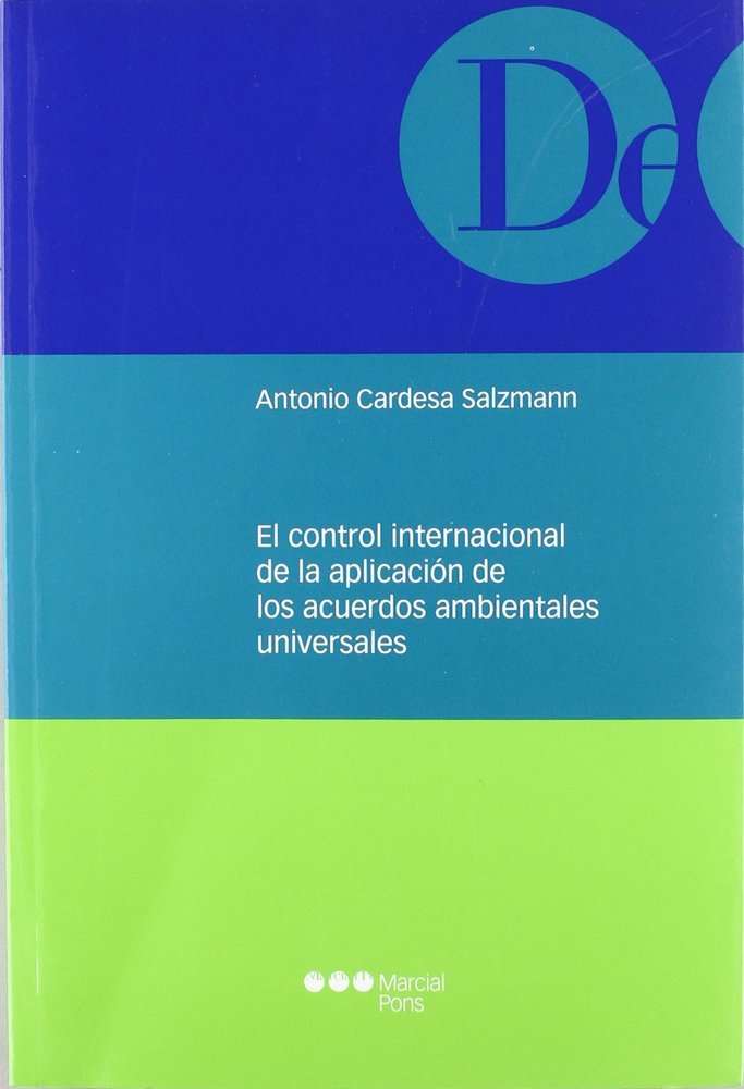 El control internacional de la aplicación de los acuerdos ambientales universales, de Cardesa Salzmann, Antonio | portada del