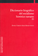 Diccionario biográfico del socialismo histórico navarro (I), de García-Sanz Marcotegui, Ángel | portada del libro