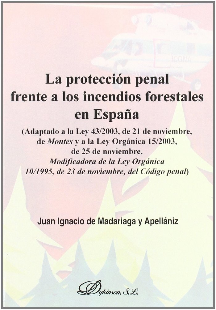 LA PROTECCION PENAL FRENTE A LOS INCENDIOS FORESTALES EN ESPAÑA, de MADARIAGA Y APELLANIZ, J.I. | portada del libro