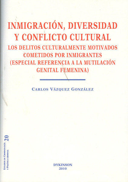 Inmigración, diversidad y conflicto cultural. Los delitos culturalmente motivados cometidos por inmi, de Vázquez González, Ca