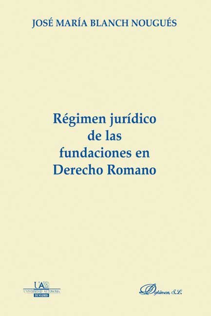 Régimen jur¡dico de las fundaciones en derecho romano, de BLANCH NOUGUES, JOSE MARIA | portada del libro