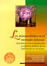 Los minusválidos en el mercado laboral: Incentivos a su contratación y régimen jurídico de su presta, de Fernández Fernández,