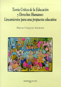 Teor¡a cr¡tica de la Educación y derechos humanos lineamientos para una propuest, de VAZQUEZ ANDRADE, PIEDAD | portada del li